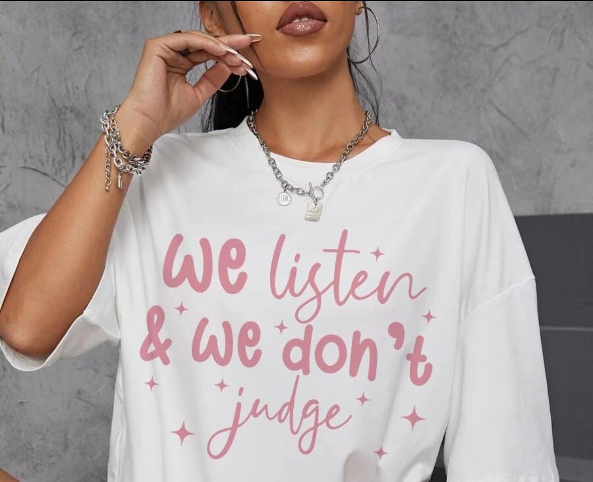 We Listen and We Don't Judge Tshirt