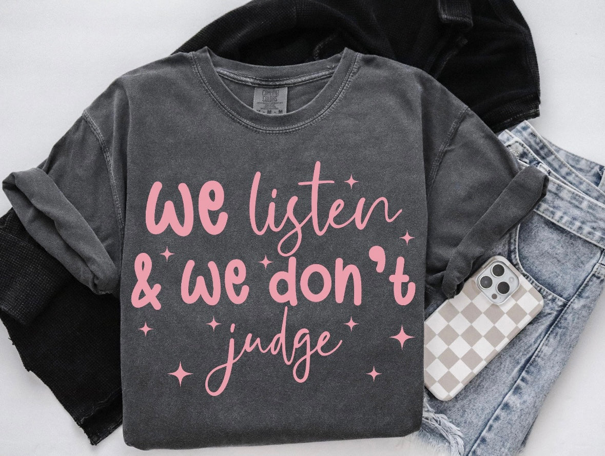 We Listen and We Don't Judge Tshirt