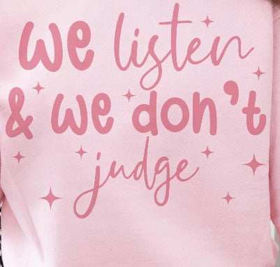 We Listen and We Don't Judge Tshirt